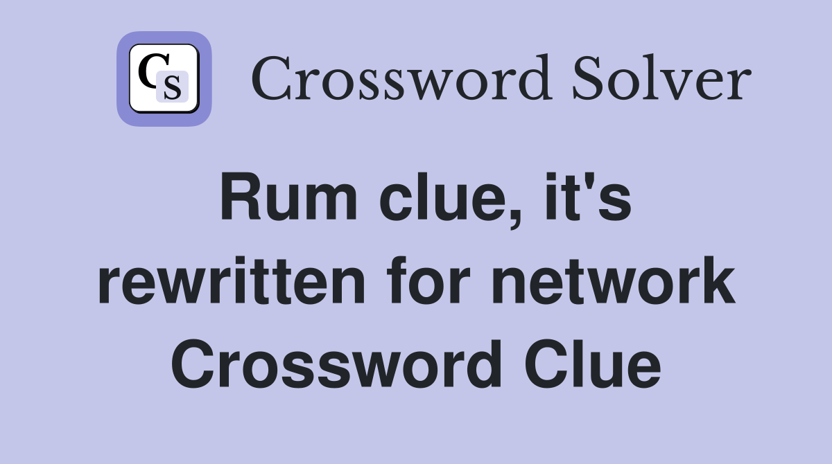 Rum clue, it's rewritten for network Crossword Clue