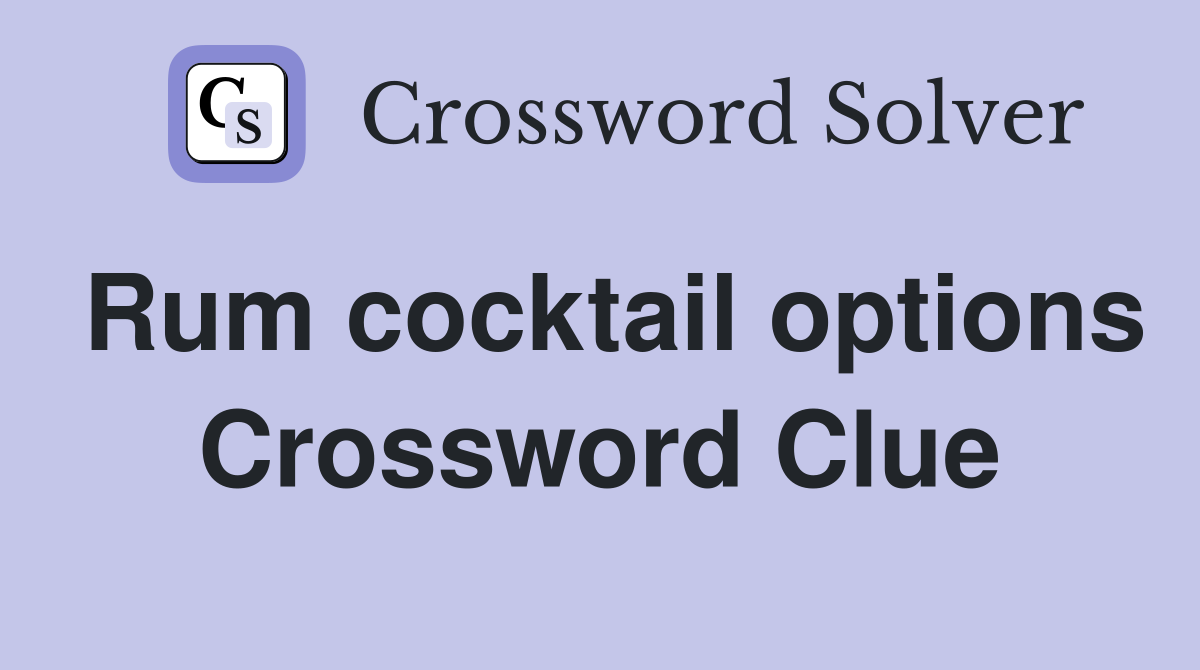 Rum cocktail options Crossword Clue