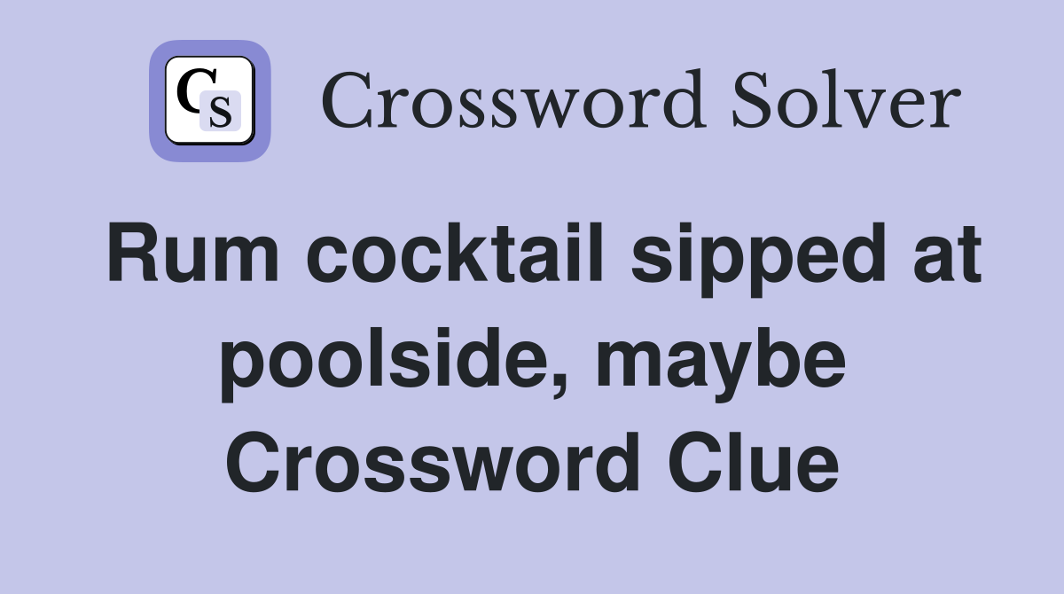 Rum cocktail sipped at poolside, maybe Crossword Clue