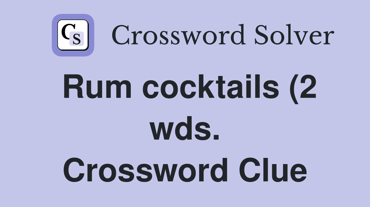Rum cocktails (2 wds ) Crossword Clue Answers Crossword Solver Rum cocktails (2 wds ) Crossword Clue Answers Crossword Solver