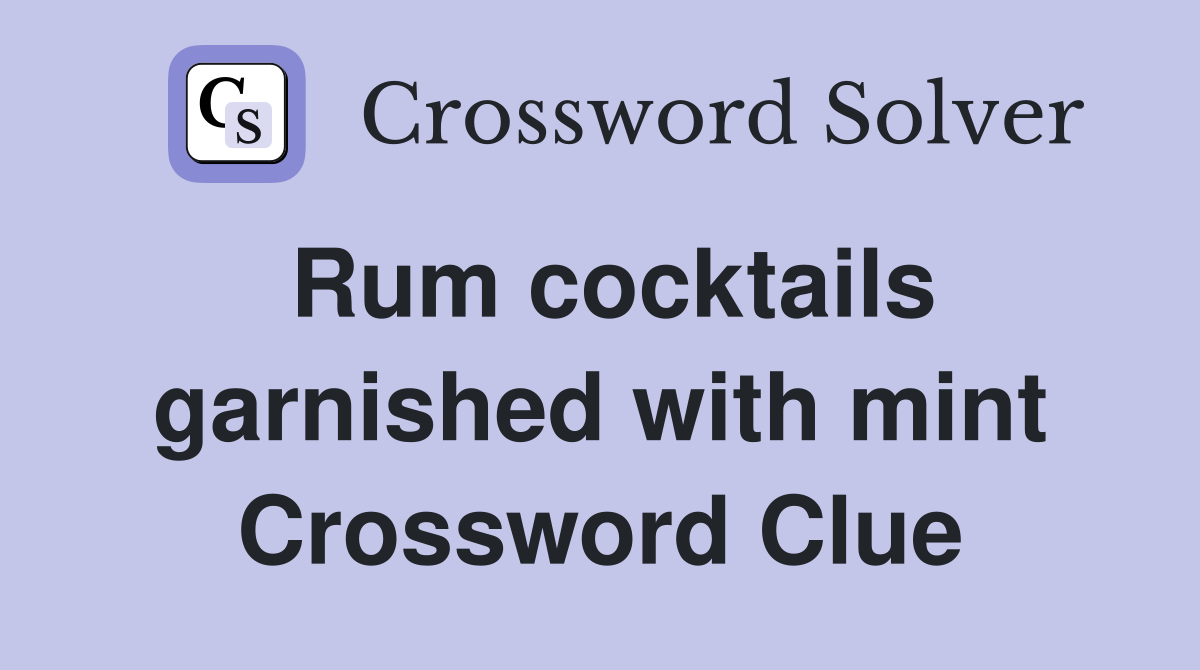Rum cocktails garnished with mint Crossword Clue