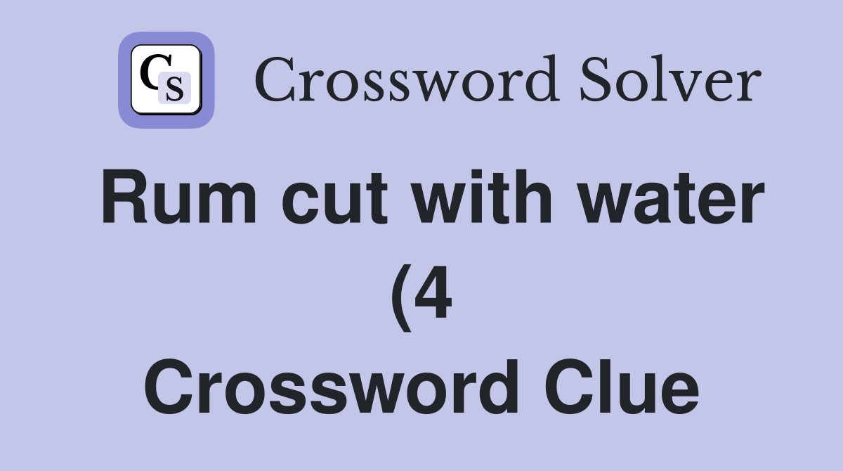Rum cut with water (4) Crossword Clue Answers Crossword Solver Rum cut with water (4) Crossword Clue Answers Crossword Solver