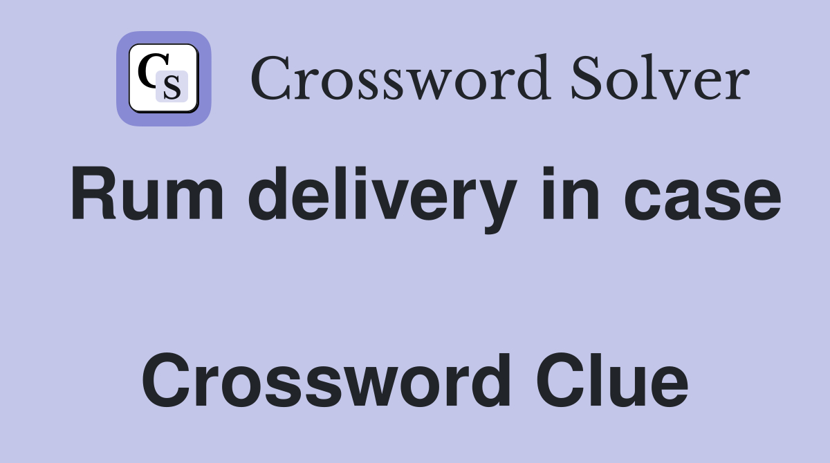Rum delivery in case  Crossword Clue