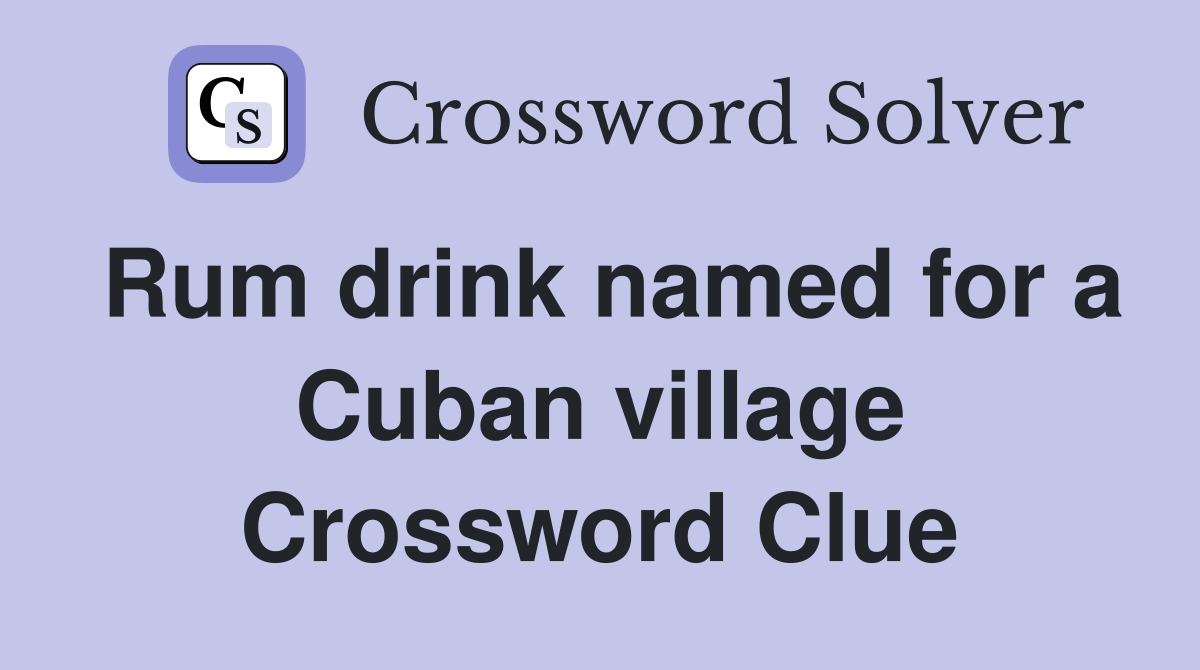 Rum drink named for a Cuban village Crossword Clue