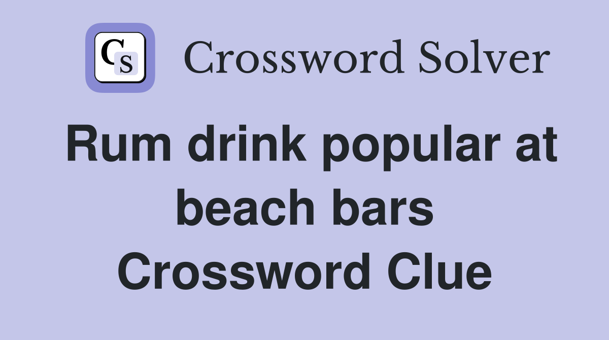 Rum drink popular at beach bars Crossword Clue