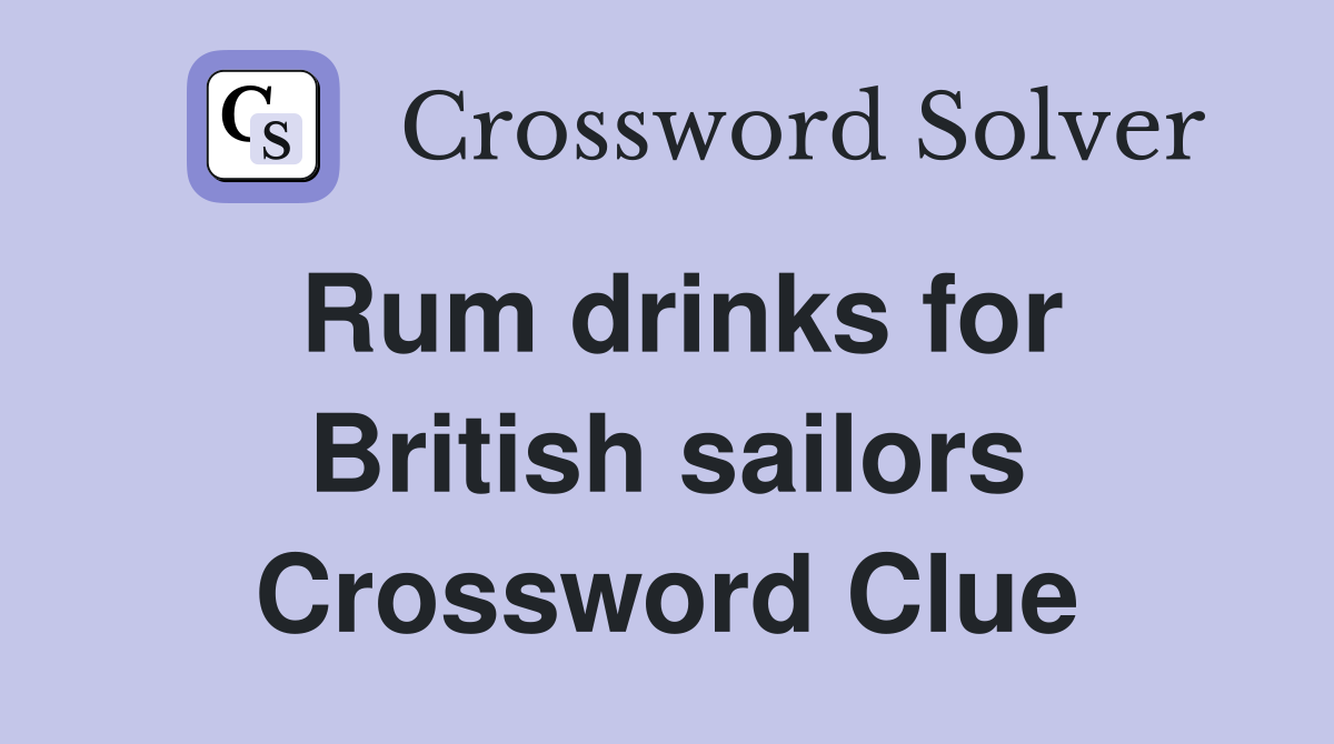 Rum drinks for British sailors Crossword Clue
