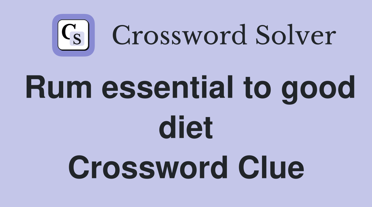 Rum essential to good diet Crossword Clue
