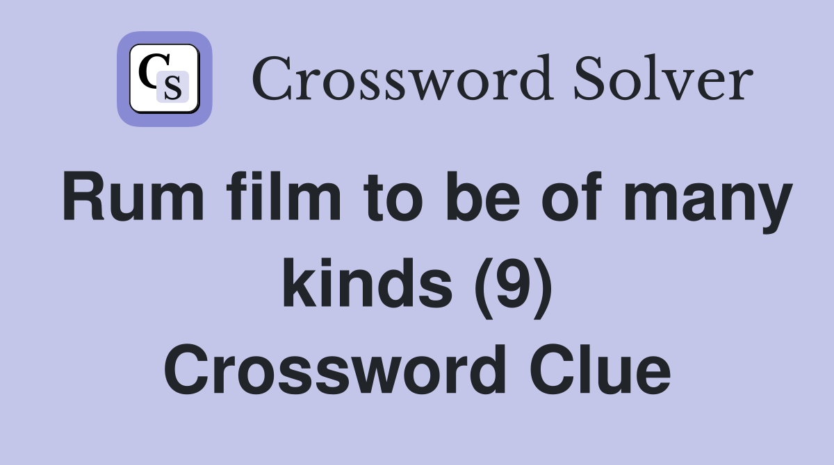 Rum film to be of many kinds (9) Crossword Clue