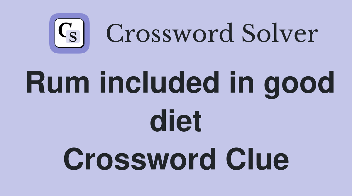 Rum included in good diet Crossword Clue