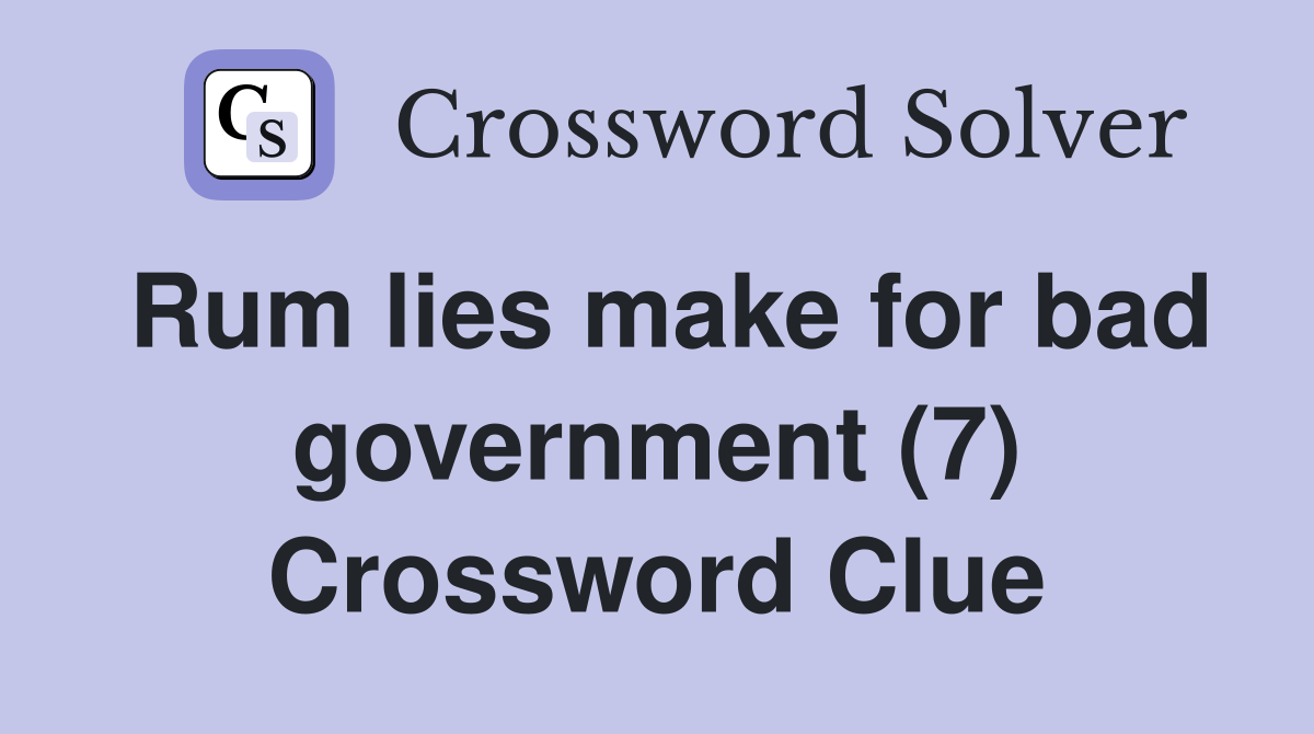 Rum lies make for bad government (7) Crossword Clue