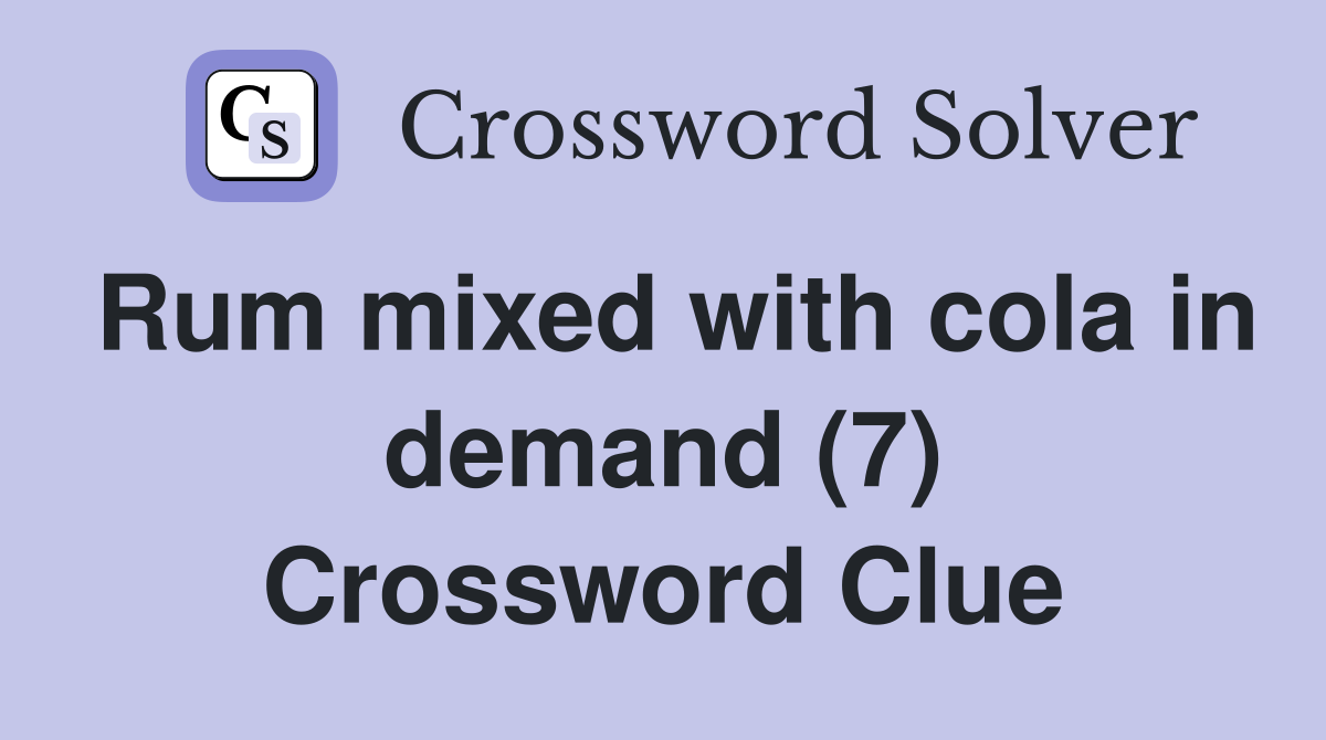 Rum mixed with cola in demand (7) Crossword Clue