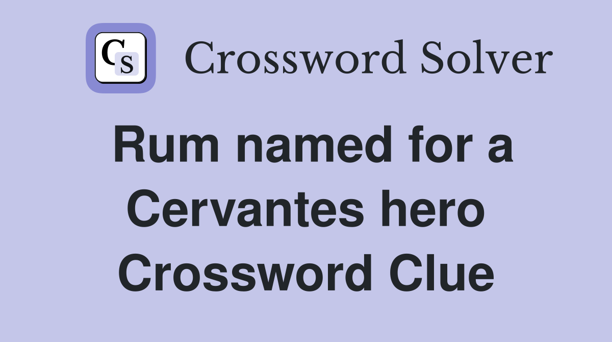 Rum named for a Cervantes hero Crossword Clue