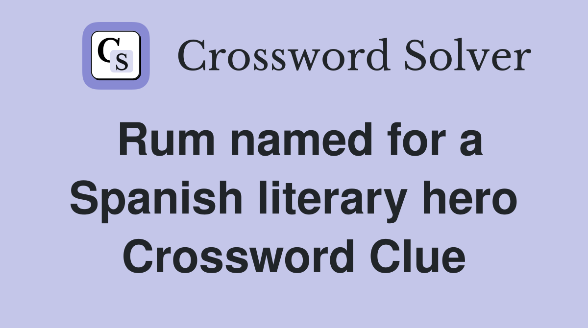 Rum named for a Spanish literary hero Crossword Clue