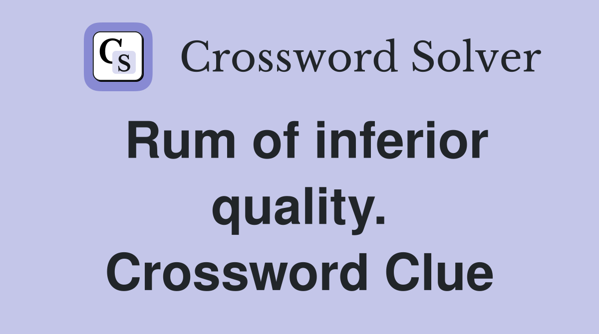 Rum of inferior quality. Crossword Clue