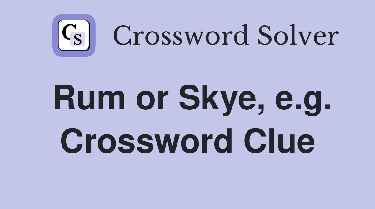Rum or Skye, e.g. Crossword Clue
