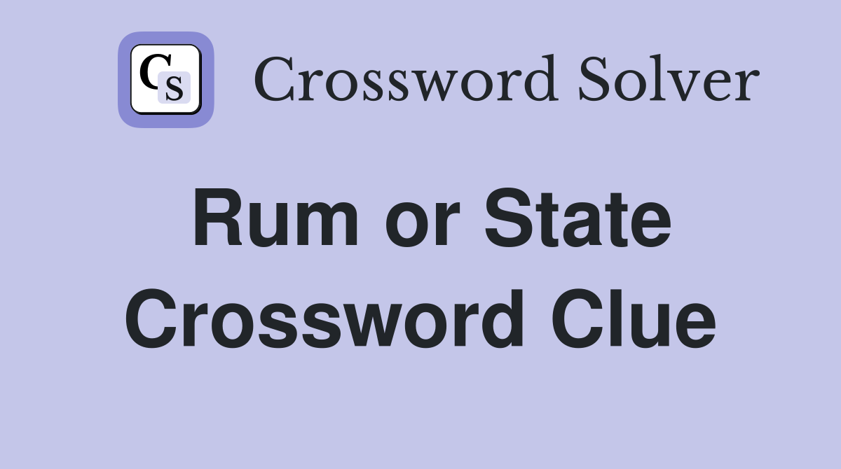 Rum or State Crossword Clue