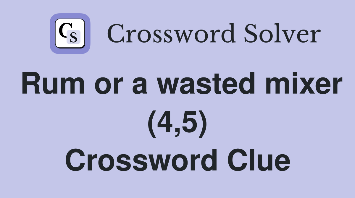 Rum or a wasted mixer (4,5) Crossword Clue