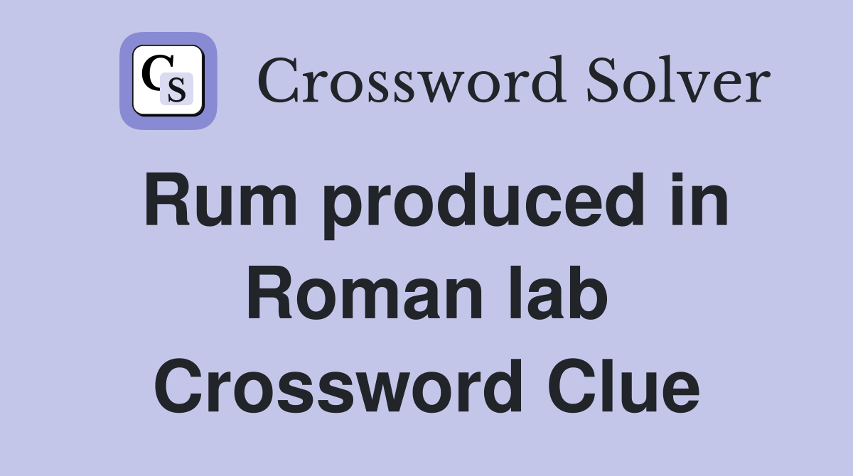 Rum produced in Roman lab Crossword Clue