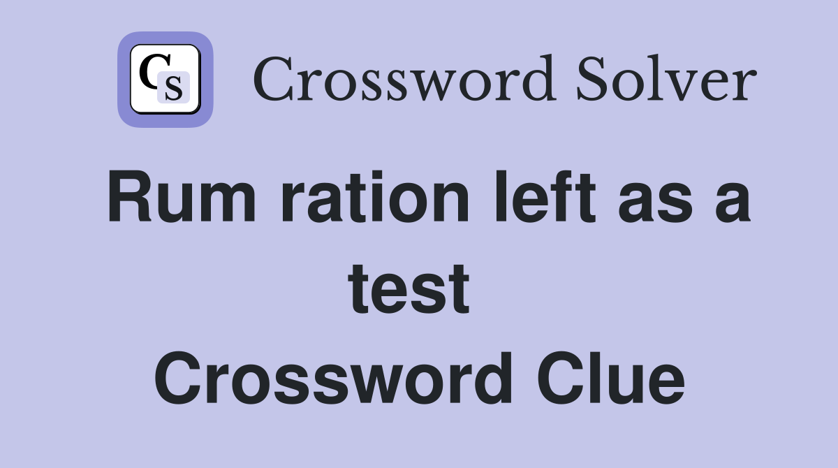 Rum ration left as a test  Crossword Clue