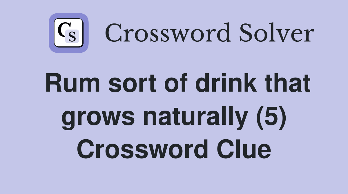 Rum sort of drink that grows naturally (5) Crossword Clue