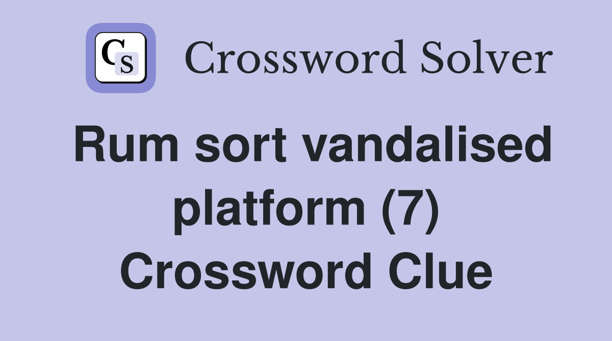 Rum sort vandalised platform (7) Crossword Clue