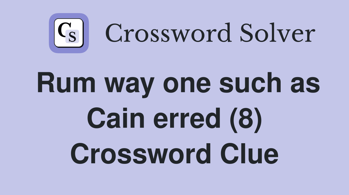 Rum way one such as Cain erred (8) Crossword Clue