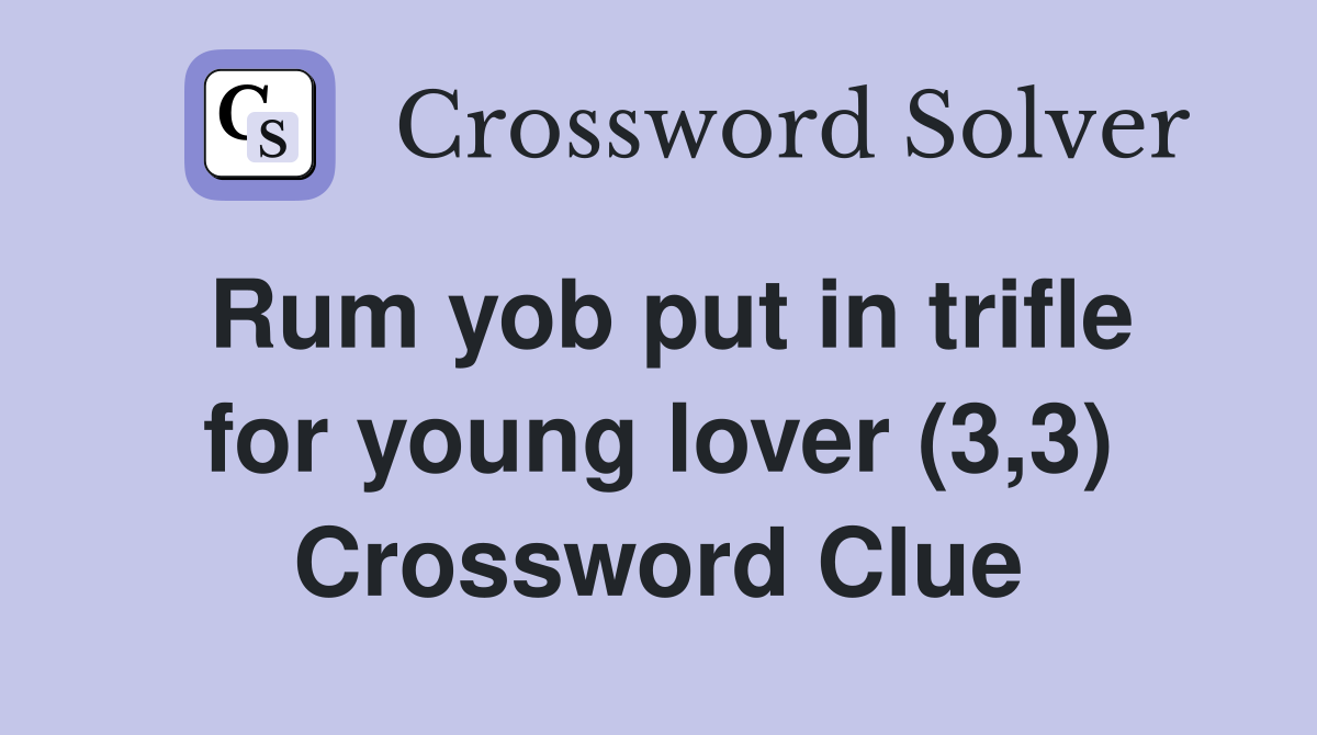 Rum yob put in trifle for young lover (3,3) Crossword Clue