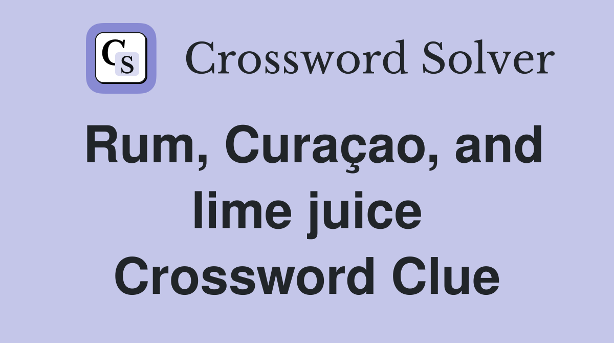 Rum, Curaçao, and lime juice Crossword Clue