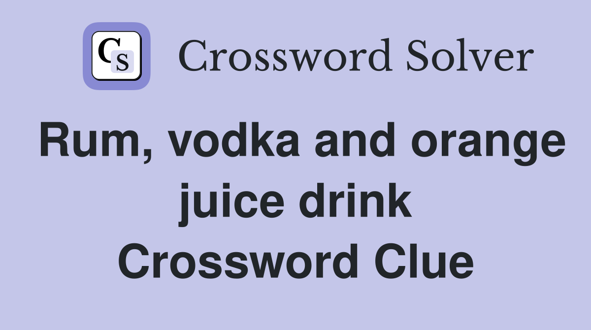 Rum, vodka and orange juice drink Crossword Clue