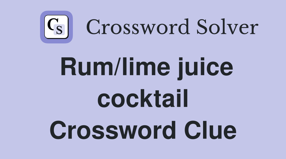 Rum/lime juice cocktail Crossword Clue