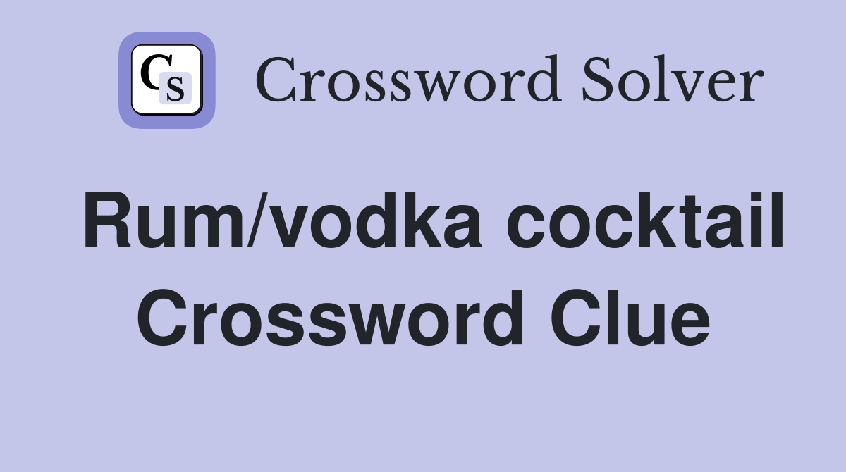 Rum/vodka cocktail Crossword Clue