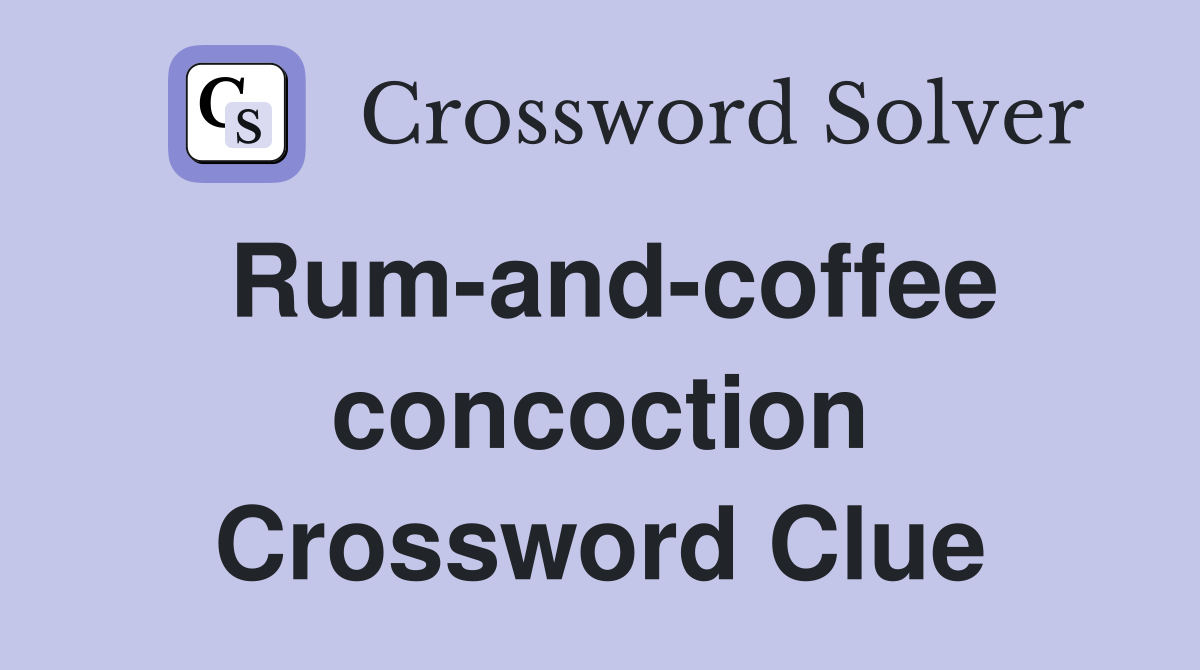 Rum-and-coffee concoction Crossword Clue
