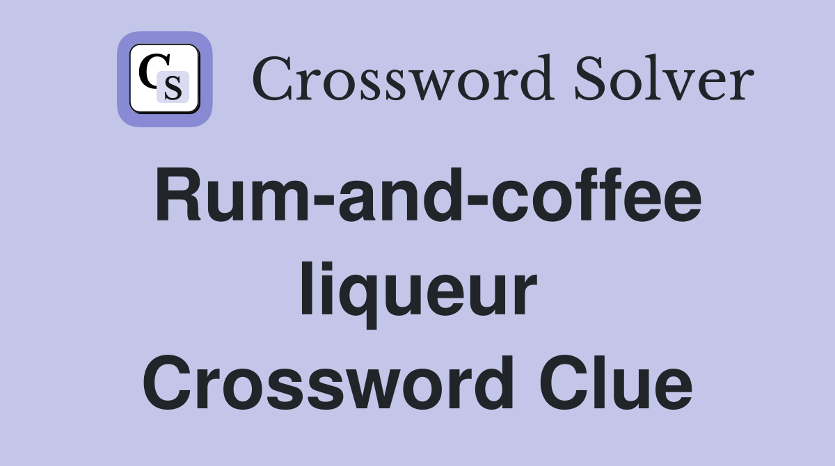 Rum-and-coffee liqueur Crossword Clue