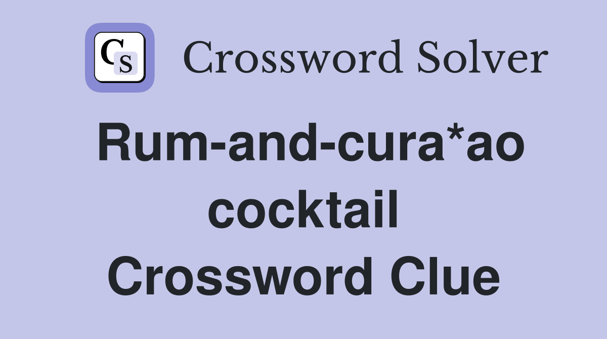 Rum-and-cura*ao cocktail Crossword Clue