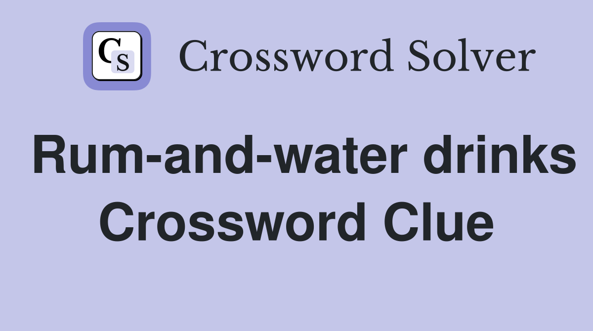 Rum-and-water drinks Crossword Clue