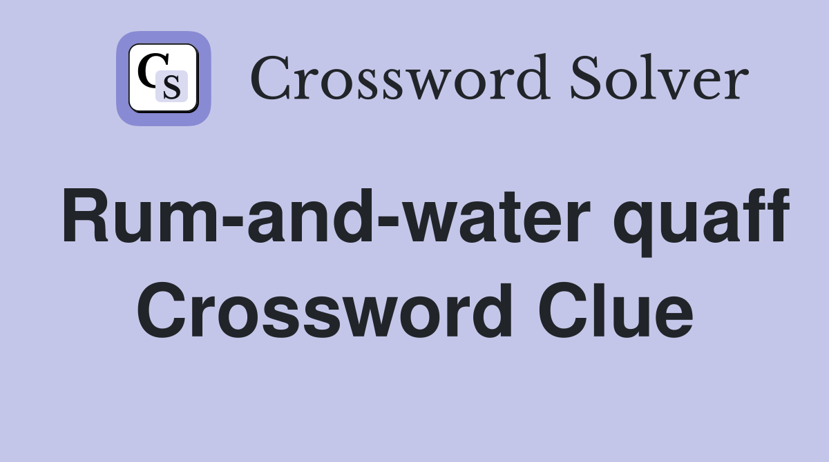 Rum-and-water quaff Crossword Clue