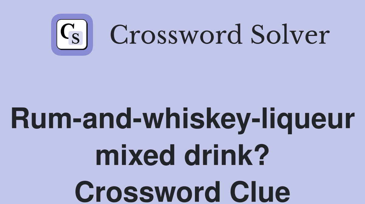 Rum-and-whiskey-liqueur mixed drink? Crossword Clue