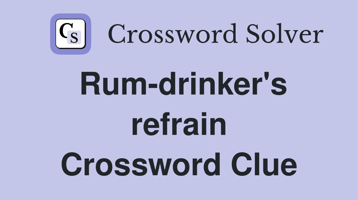 Rum-drinker's refrain Crossword Clue
