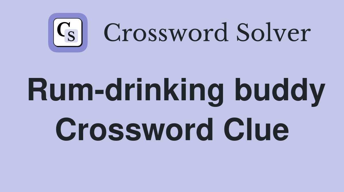 Rum-drinking buddy Crossword Clue