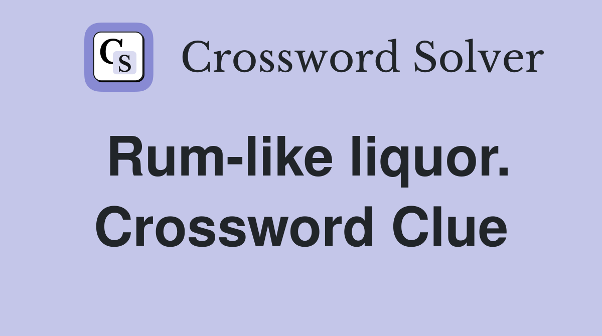 Rum-like liquor. Crossword Clue