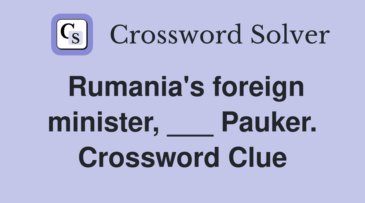Rumania's foreign minister, ___ Pauker. Crossword Clue