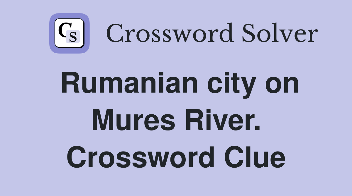Rumanian city on Mures River. Crossword Clue