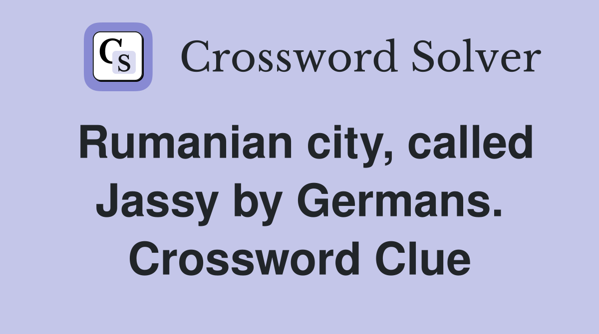 Rumanian city, called Jassy by Germans. Crossword Clue