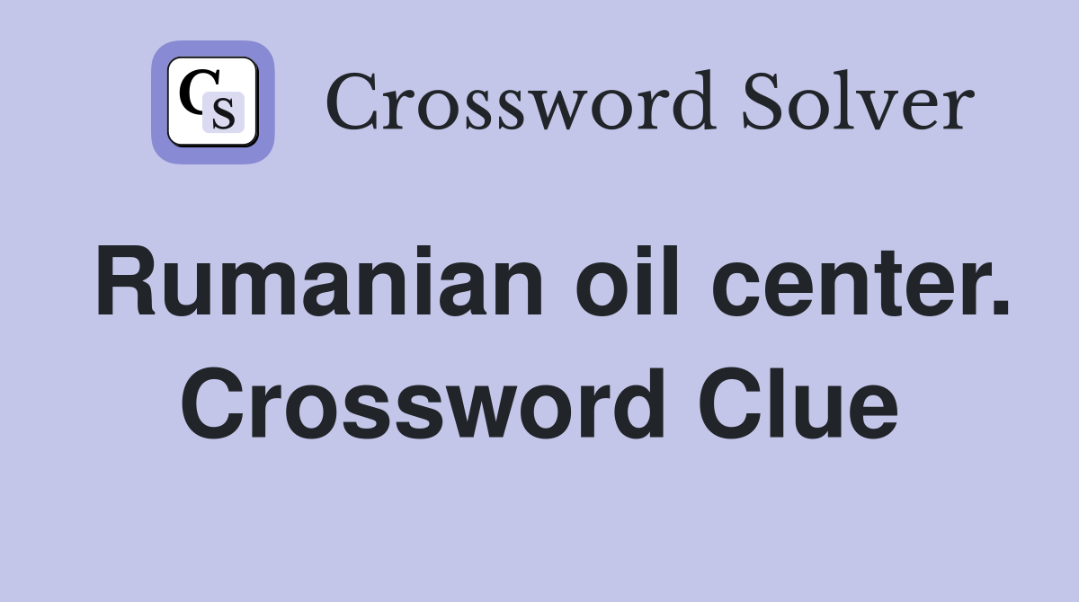 Rumanian oil center. Crossword Clue