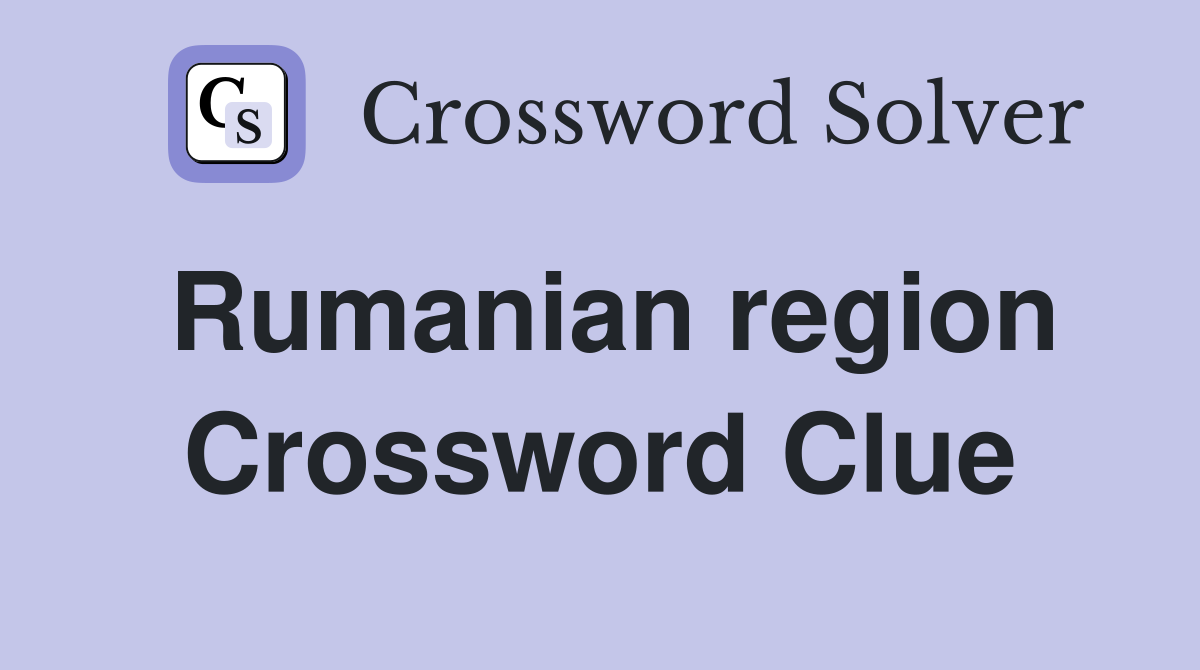 Rumanian region Crossword Clue