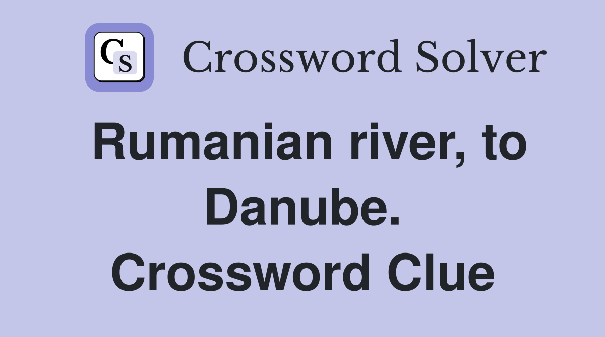 Rumanian river, to Danube. Crossword Clue