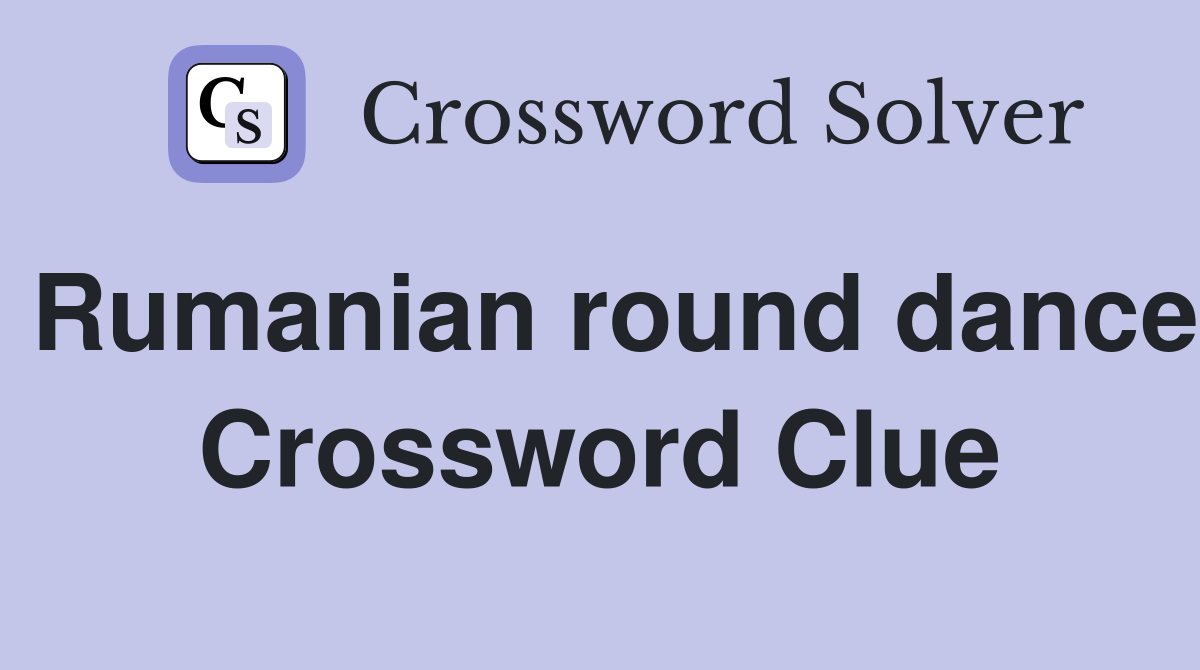Rumanian round dance Crossword Clue