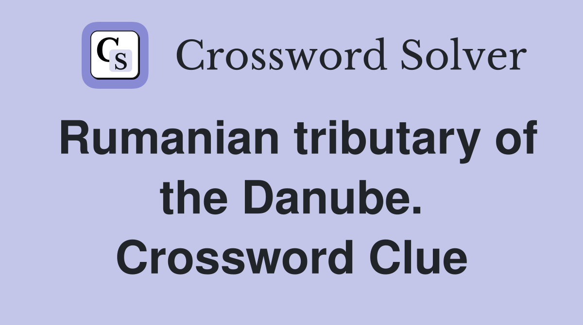 Rumanian tributary of the Danube. Crossword Clue