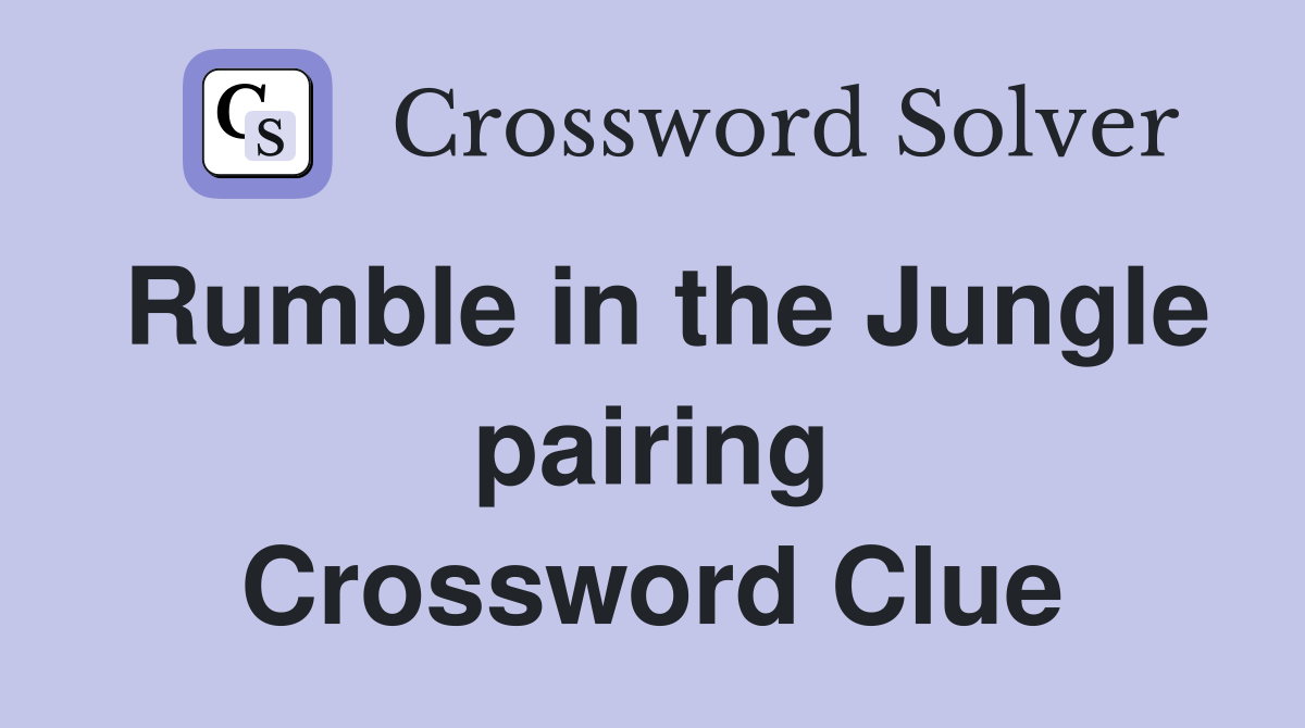 Rumble in the Jungle pairing Crossword Clue