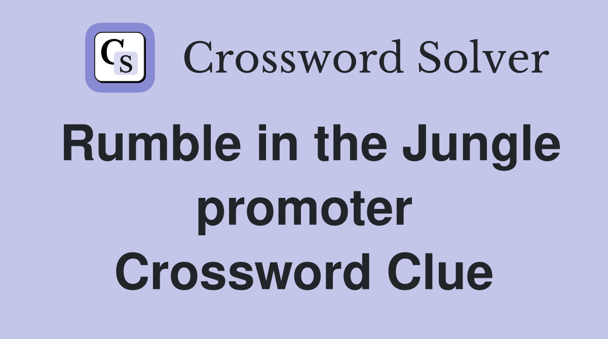 Rumble in the Jungle promoter Crossword Clue